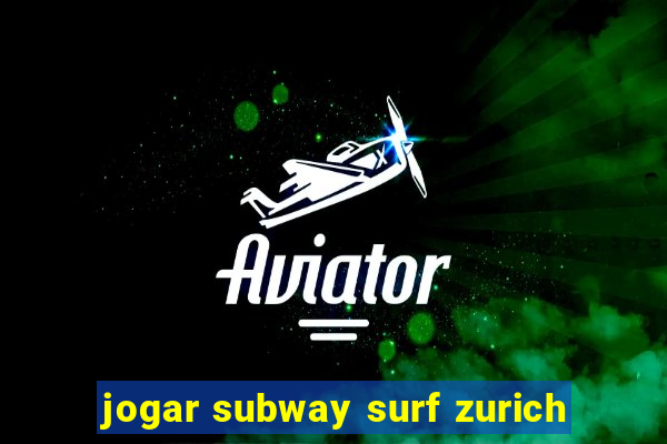 jogar subway surf zurich